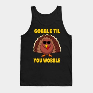 Gobble Til You Wobble Funny Thanksgiving Turkey Day Tank Top